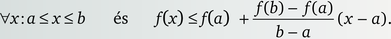 Matematikai kifejezés egyenlőtlenséggel és függvénnyel Matematikai kifejezés: ∀x: a ≤ x ≤ b és f(x) ≤ f(a) + (f(b) - f(a))/(b - a)(x - a).