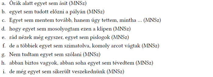 Egyet sem mondatok MNSz rövidítéssel Különböző mondatok az 'egyet sem' kifejezéssel és MNSz rövidítéssel.
