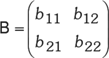 A képen egy 2x2-es mátrix látható, amelyet B jelöl, elemei b11, b12, b21, b22.