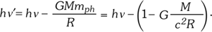 Gravitációs vöröseltolódás képlet Fizikai képlet a gravitációs vöröseltolódásról: hν' = hν - GMm_ph/R = hν - (1 - GM/c²R).
