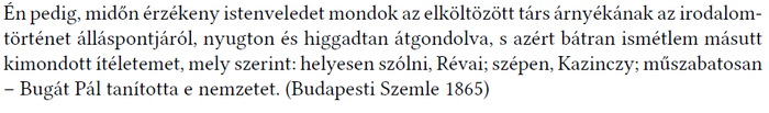Idézet a Budapesti Szemle 1865-ös kiadásából Idézet a Budapesti Szemle 1865-ös kiadásából, amely Révai, Kazinczy és Bugát Pál munkásságát méltatja.