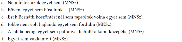 Egyet sem mondatok MNSz rövidítéssel Különböző mondatok az 'egyet sem' kifejezéssel és az 'MNSz' rövidítéssel.