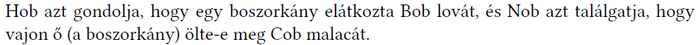 Hob és Nob gondolatai a boszorkányról Hob azt gondolja, hogy egy boszorkány elátkozta Bob lovát, és Nob azt találgatja, hogy vajon ő (a boszorkány) ölte-e meg Cob malacát.