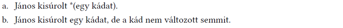 János kisúrolt egy kádat - mondatok Két mondat Jánosról és a kádról: kisúrolt egy kádat, de a kád nem változott.
