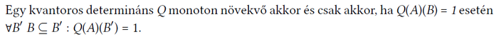 Matematikai állítás a kvantoros determináns monoton növekedéséről: Q(A)(B) = 1 esetén ∀B' B ⊆ B' : Q(A)(B') = 1.
