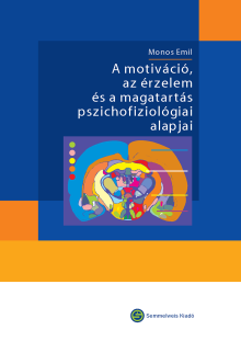 A motiváció, az érzelem és a magatartás pszichofiziológiai alapjai