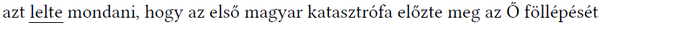 Aláhúzott szöveg egy mondatban Azt lelte mondani, hogy az első magyar katasztrófa előzte meg az Ő föllépését, aláhúzott szöveggel.