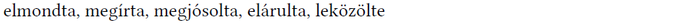 Magyar kommunikációs igék Különböző magyar igék: elmondta, megírta, megjósolta, elárulta, leközölte.