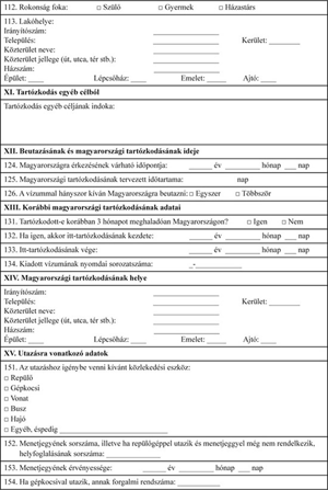 Magyarországi vízumkérelem formanyomtatvány részlete Magyarországi vízumkérelem formanyomtatvány részlete, tartózkodás és utazás adatai.