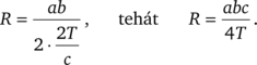 Matematikai képletek, amelyek az R értékét számítják ki: R = ab/(2 * (2T/c)), tehát R = abc/(4T).