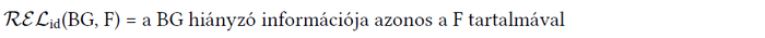Matematikai kifejezés: REL_id(BG, F) = a BG hiányzó információja azonos a F tartalmával