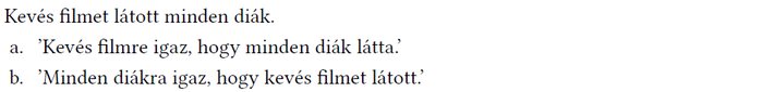 Mondat és annak két lehetséges értelmezése Kevés filmet látott minden diák. Két értelmezés: a. Kevés filmre igaz, hogy minden diák látta. b. Minden diákra igaz, hogy kevés filmet látott.