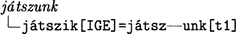 Nyelvtani elemzés a 'játszunk' szóval Nyelvtani elemzés a 'játszunk' szóval, amely az ige és a t1 elemzést mutatja.