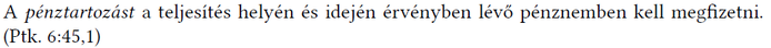 A pénztartozást a teljesítés helyén és idején érvényben lévő pénznemben kell megfizetni. (Ptk. 6:45,1)