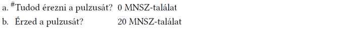 Pulzus kérdések és MNSZ-találatok összehasonlítása Két mondat MNSZ-találatokkal: 'Tudod érezni a pulzusát?' 0 találat, 'Érzed a pulzusát?' 20 találat.