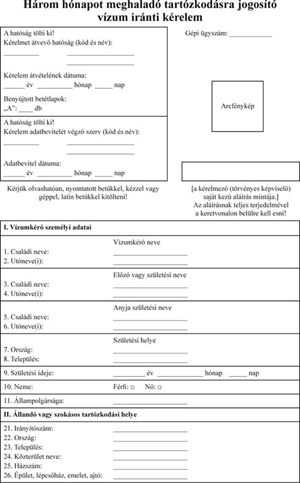 Három hónapot meghaladó tartózkodásra jogosító vízum kérelem Három hónapot meghaladó tartózkodásra jogosító vízum iránti kérelem formanyomtatvány, személyi adatok és tartózkodási hely mezőkkel.